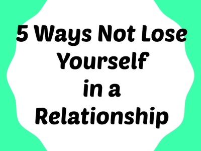5 Ways to Not Lose Yourself in a Relationship