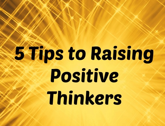 5 Tips to Raising Positive Thinkers