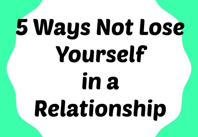 5 Ways to Not Lose Yourself in a Relationship