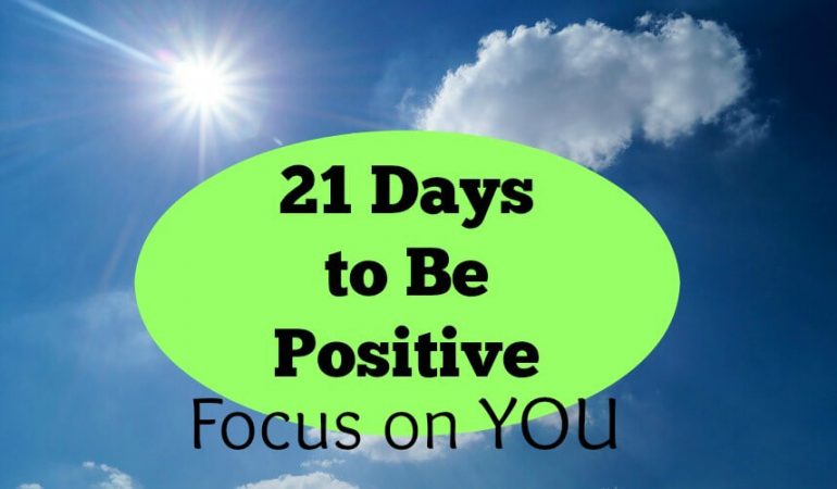 21 Days to Be Positive: 4 Simple Steps to Put You First