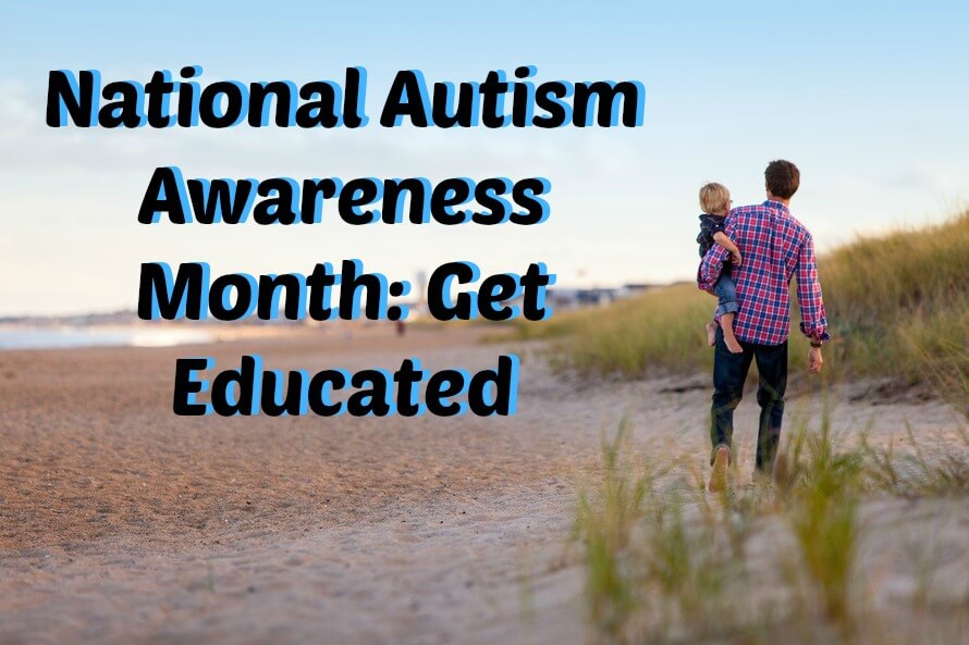 National Autism Awareness Month: Get Educated