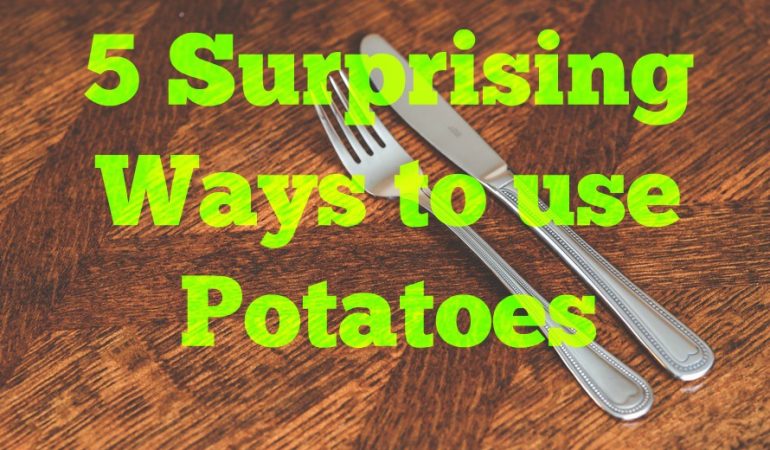 5 Surprising Ways to use Potatoes