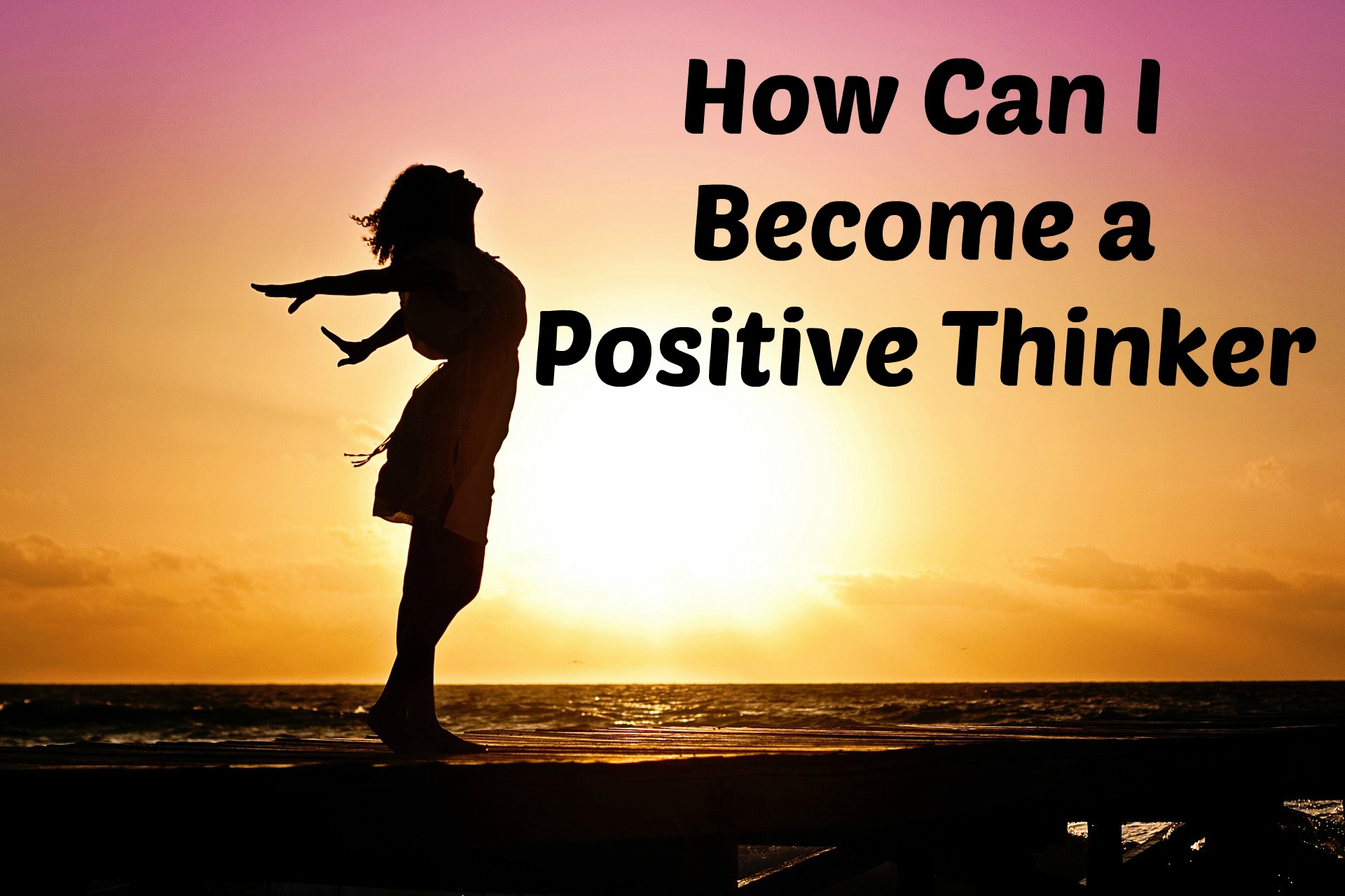 How Can I Become a Positive Thinker