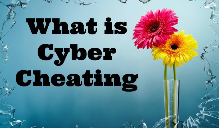 What is Cyber Cheating? – A Gruesome Act Which Spoils Your Family Relations